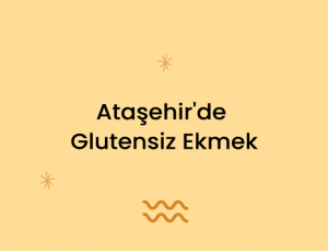 Ataşehir'de Glutensiz Ekmek