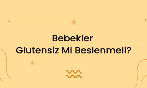 Bebekler Glutensiz Mi Beslenmeli?