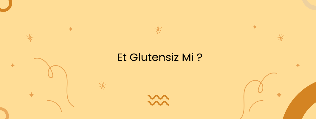 Et Glutensiz Mi ?