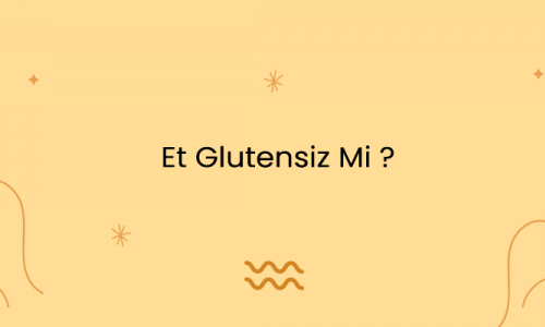 Et Glutensiz Mi ?