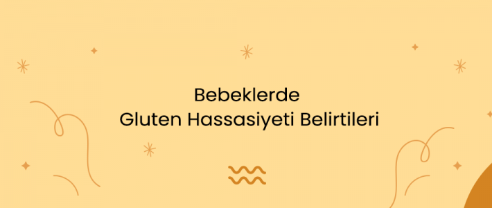 Bebeklerde Gluten Hassasiyeti Belirtileri