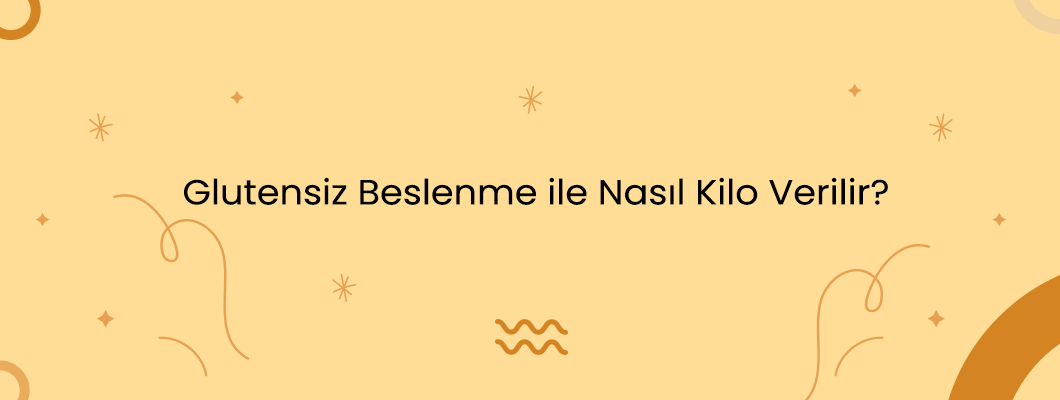 Glutensiz Beslenme ile Nasıl Kilo Verilir?