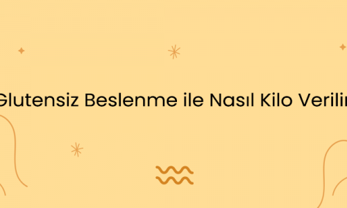 Glutensiz Beslenme ile Nasıl Kilo Verilir?