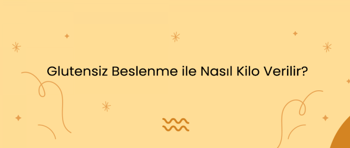 Glutensiz Beslenme ile Nasıl Kilo Verilir?