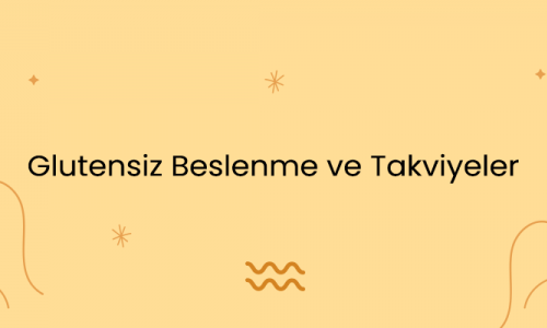 Glutensiz Beslenme ve Takviyeler