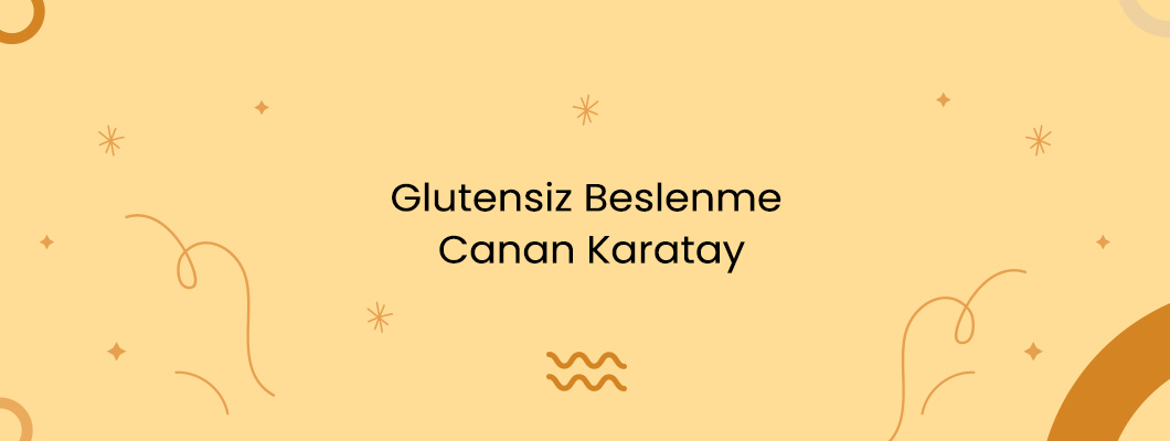 Glutensiz Beslenme Canan Karatay