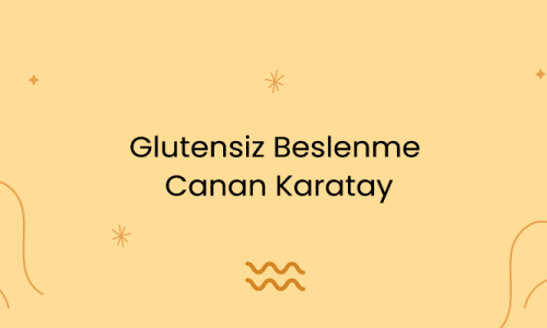 Glutensiz Beslenme Canan Karatay