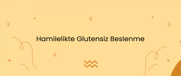 Hamilelikte Glutensiz Beslenme