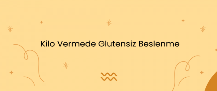 Kilo Vermede Glutensiz Beslenme