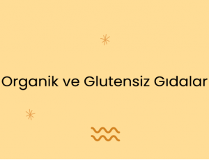 Organik ve Glutensiz Gıdalar