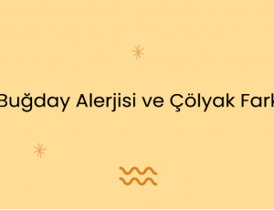 Buğday Alerjisi ve Çölyak Farkı