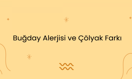 Buğday Alerjisi ve Çölyak Farkı