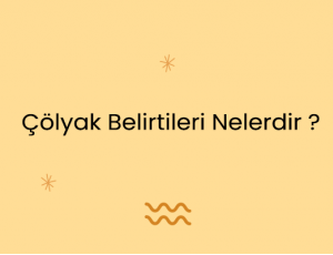 Çölyak Belirtileri Nelerdir ?