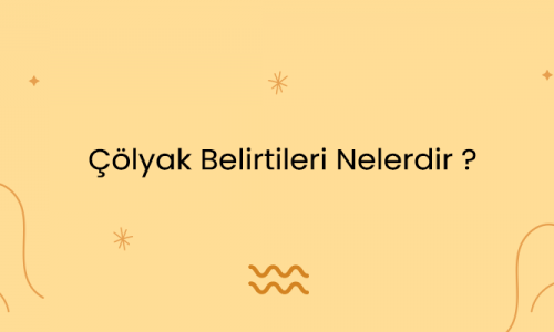 Çölyak Belirtileri Nelerdir ?