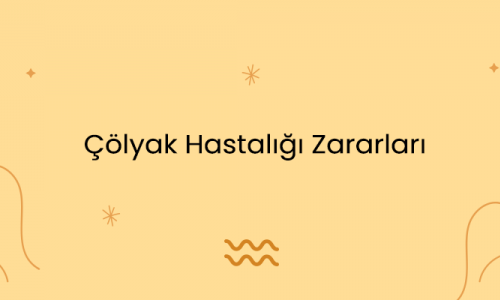 Çölyak Hastalığı Zararları