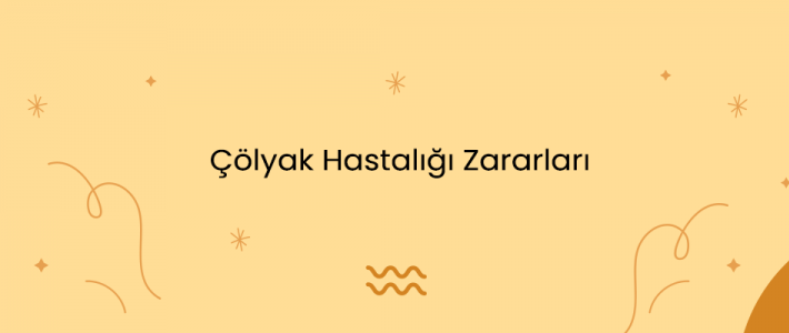 Çölyak Hastalığı Zararları