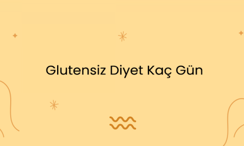 Glutensiz Diyet Kaç Gün