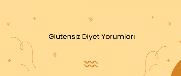 Glutensiz Diyet Yorumları