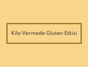 Kilo Vermede Gluten Etkisi