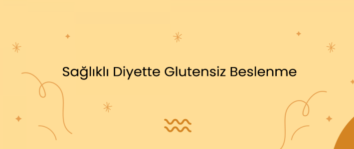 Sağlıklı Diyette Glutensiz Beslenme