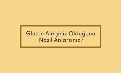 Gluten Alerjiniz Olduğunu Nasıl Anlarsınız?