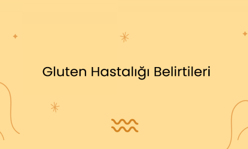 Gluten Hastalığı Belirtileri