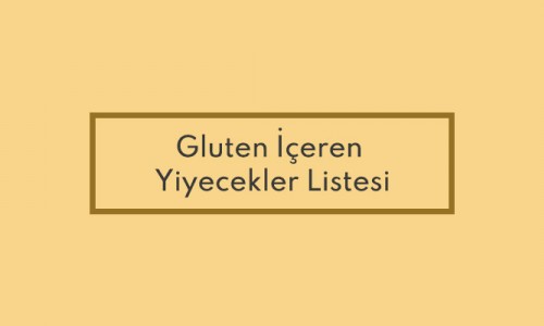 Gluten İçeren Yiyecekler Listesi