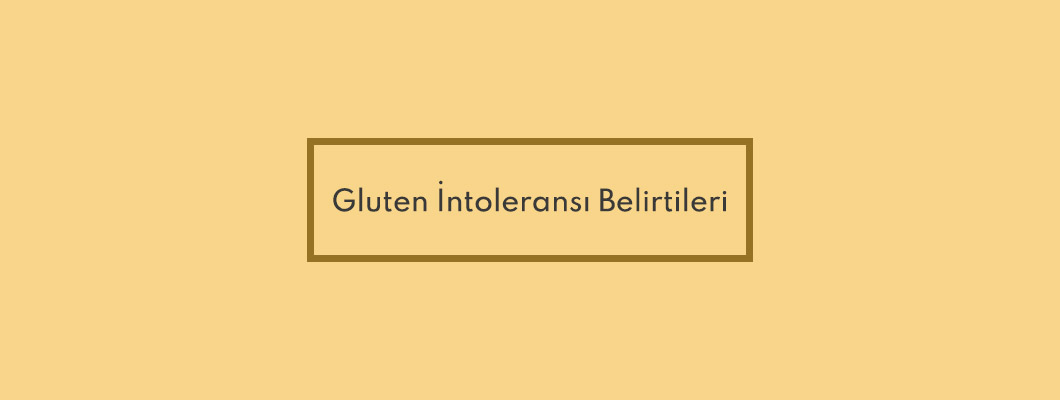 Gluten İntoleransı Belirtileri