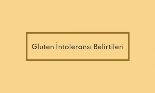 Gluten İntoleransı Belirtileri