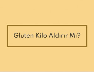 Gluten Kilo Aldırır Mı?