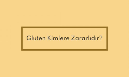 Gluten Kimlere Zararlıdır?