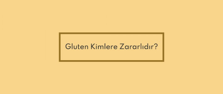 Gluten Kimlere Zararlıdır?