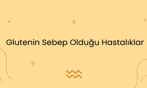 Glutenin Sebep Olduğu Hastalıklar