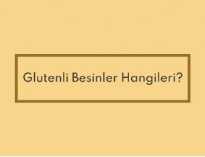 Glutenli Besinler Hangileri?