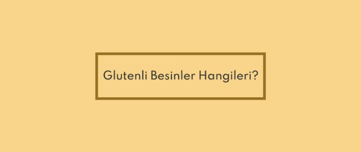 Glutenli Besinler Hangileri?