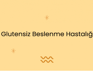 Glutensiz Beslenme Hastalığı