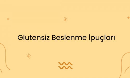 Glutensiz Beslenme İpuçları