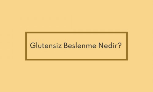 Glutensiz Beslenme Nedir?