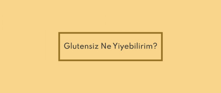 Glutensiz Ne Yiyebilirim?