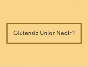 Glutensiz Unlar Nedir?