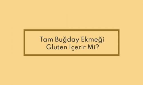 Tam Buğday Ekmeği Gluten İçerir Mi?