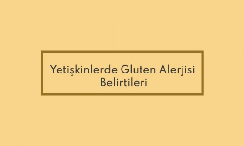 Yetişkinlerde Gluten Alerjisi Belirtileri