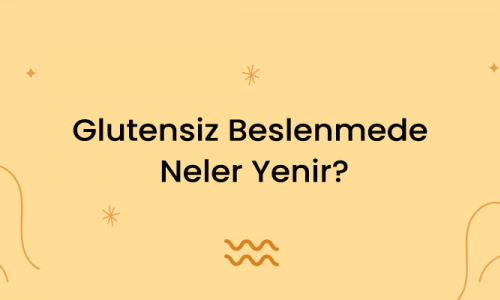 Glutensiz Beslenmede Neler Yenir?