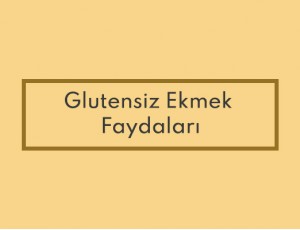 Glutensiz Ekmek Faydaları