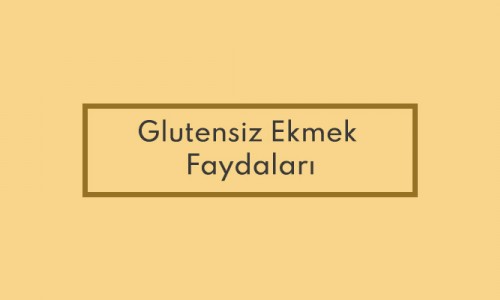 Glutensiz Ekmek Faydaları