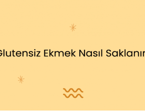 Glutensiz Ekmek Nasıl Saklanır ?