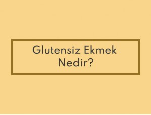 Glutensiz Ekmek Nedir?