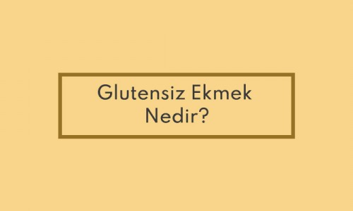 Glutensiz Ekmek Nedir?