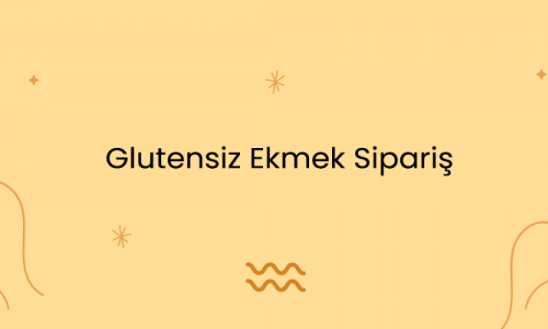 Glutensiz Ekmek Sipariş