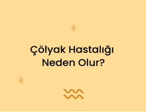 Çölyak Hastalığı Neden Olur?